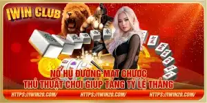 Nổ hũ đường mạt chược - Thủ thuật chơi giúp tăng tỷ lệ thắng